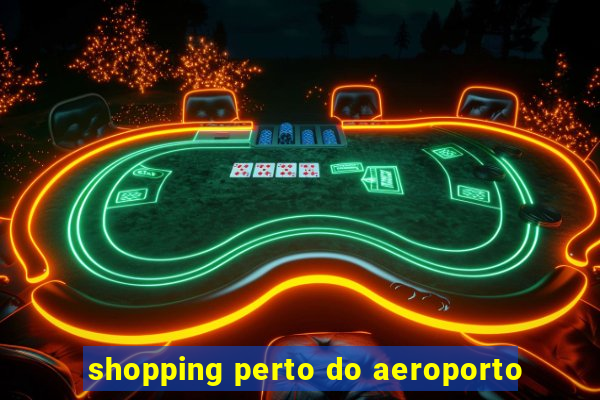 shopping perto do aeroporto